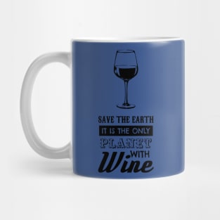 save the earth it's the only planet with wine 4 Mug